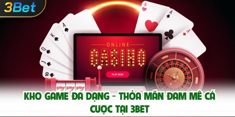 Kho Game Đa Dạng - Thỏa Mãn Đam Mê Cá Cược Tại 3bet