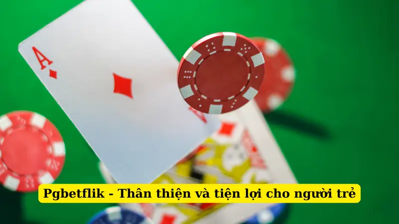 Pgbetflik - Thân thiện và tiện lợi cho người trẻ